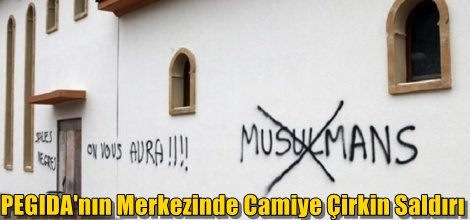 PEGIDA'nın Merkezinde Camiye Çirkin Saldırı
