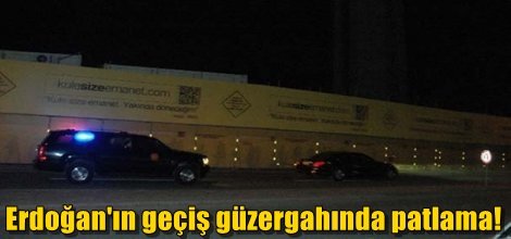 Cumhurbaşkanı Erdoğan'ın geçiş güzergahında patlama!