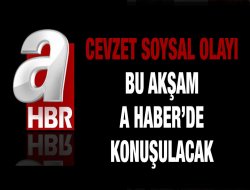Cevzet Soysal Olayı A Haber'de Konuşulacak