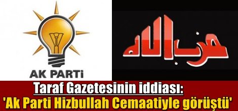 Taraf Gazetesinin iddiası: 'Ak Parti Hizbullah Cemaatiyle görüştü'