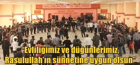 “Evliliğimiz ve düğünlerimiz, Rasulullah’ın sünnetine uygun olsun”