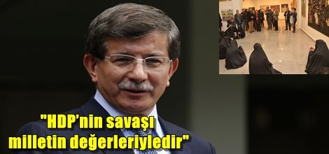 Davutoğlu, "HDP’nin savaşı milletin değerleriyledir"