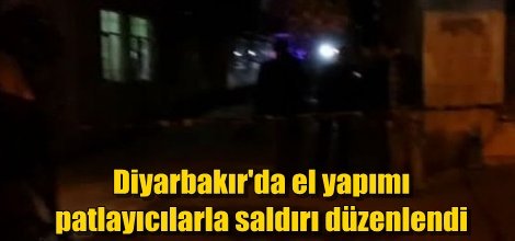 Diyarbakır'da el yapımı patlayıcılarla saldırı düzenlendi