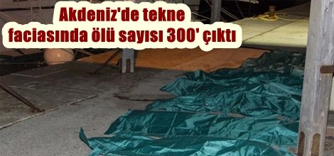 Akdeniz'de tekne faciası: 300 ölü