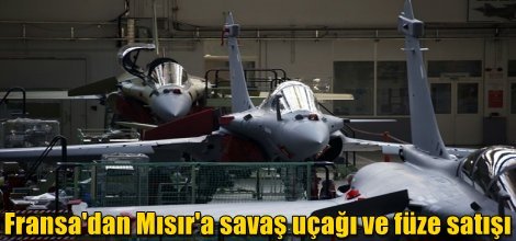 Fransa'dan Mısır'a savaş uçağı ve füze satışı