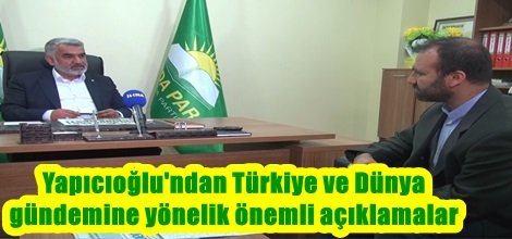Yapıcıoğlu'ndan Türkiye ve Dünya gündemine yönelik önemli açıklamalar