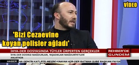 'Bizi Cezaevine koyan polisler ağladı'