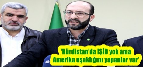 'Kürdistan’da IŞİD yok ama Amerika uşaklığını yapanlar var'