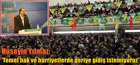 Hüseyin Yılmaz: 'Temel hak ve hürriyetlerde geriye gidiş istemiyoruz'