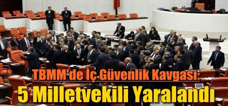TBMM'de İç Güvenlik Kavgası: 5 Milletvekili Yaralandı