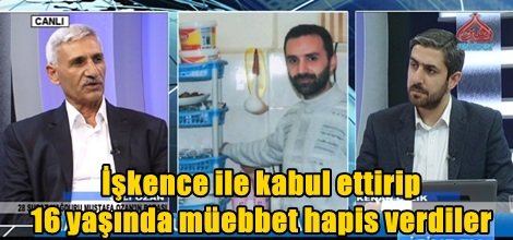 İşkence ile kabul ettirip 16 yaşında müebbet hapis verdiler