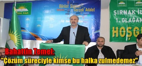 Bahattin Temel,"Çözüm süreciyle kimse bu halka zulmedemez"