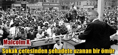 Malcolm X: Sokak çetesinden şehadete uzanan bir ömür