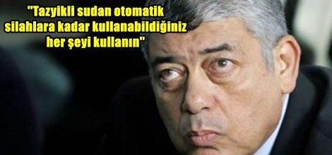 ''Tazyikli sudan otomatik  silahlara kadar kullanabildiğiniz  her şeyi kullanın''