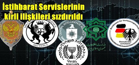 İstihbarat Servislerinin kirli ilişkileri sızdırıldı