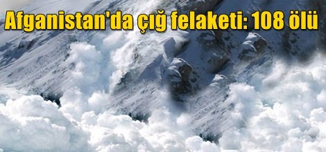 Afganistan'da çığ felaketi: 108 ölü