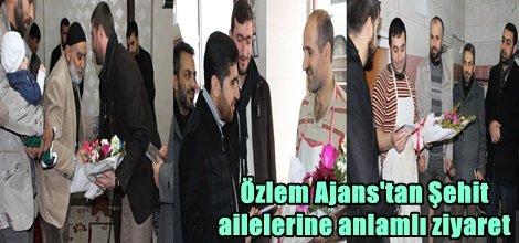 Özlem Ajans'tan Şehit ailelerine anlamlı ziyaret