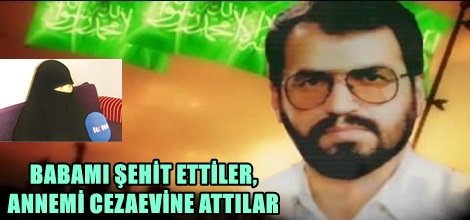 BABAMI ŞEHİT ETTİLER, ANNEMİ CEZAEVİNE ATTILAR