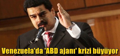 Venezuela'da 'ABD ajanı' krizi derinleşiyor