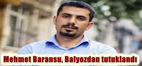Baransu, Balyozdan tutuklandı