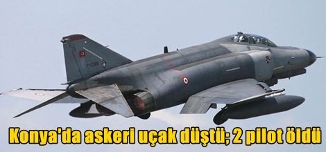 Konya'da askeri uçak düştü; 2 pilot öldü