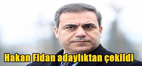 Hakan Fidan Ak Parti milletvekili adaylığından çekildi