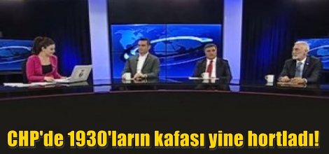CHP'de 1930'ların kafası yine hortladı!