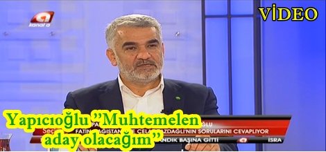 Yapıcıoğlu ''Muhtemelen adayolasılıkla aday olacağım''