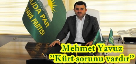 Mehmet Yavuz; Kürt sorunu vardır