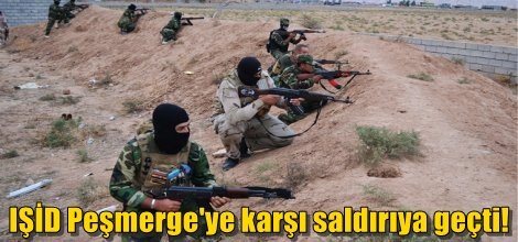 IŞİD Peşmerge'ye karşı saldırıya geçti!