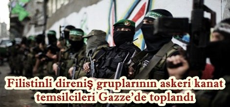 Filistinli direniş gruplarının askeri kanat temsilcileri Gazze'de toplandı
