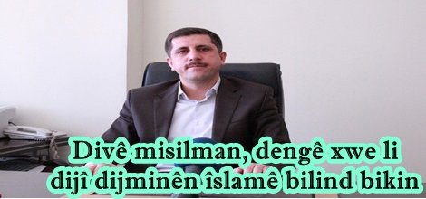 Divê misilman, dengê xwe li dijî dijminên îslamê bilind bikin
