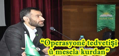 “Operasyonê tedvetişî û mesela kurdan”