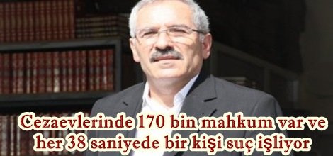 Cezaevlerinde 170 bin mahkum var ve her 38 saniyede bir kişi suç işliyor