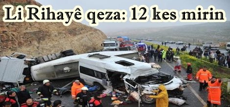Li Rihayê qeza: 12 kes mirin