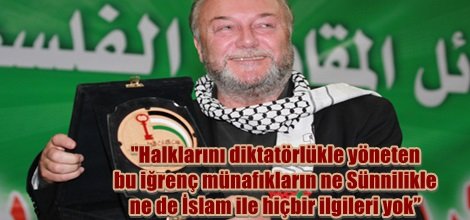 "Halklarını diktatörlükle yöneten bu iğrenç münafıkların ne Sünnilikle ne de İslam ile hiçbir ilgileri yok”