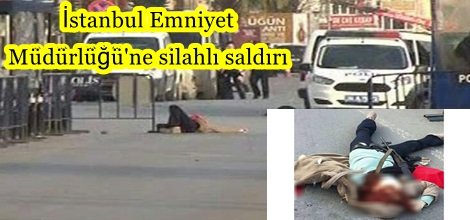 İstanbul Emniyet Müdürlüğü'ne silahlı saldırı
