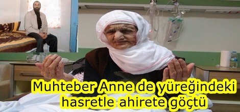 Muhteber Anne de yüreğindeki hasretle ahrete göçtü