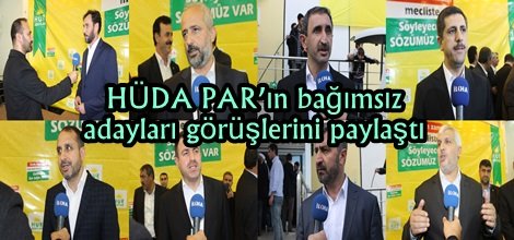 HÜDA PAR’ın gösterdiği bağımsız adaylar görüşlerini paylaştı