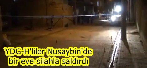 YDG-H'liler Nusaybin'de bir eve silahla saldırdı