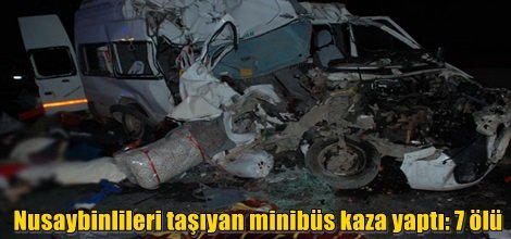 Nusaybinlileri taşıyan minibüs kaza yaptı: 7 ölü