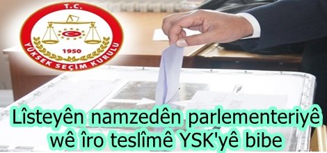 Lîsteyên namzedên parlementeriyê wê îro teslîmê YSK'yê bibe