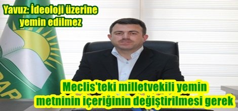 Mehmet Yavuz: İdeoloji üzerine yemin edilmez