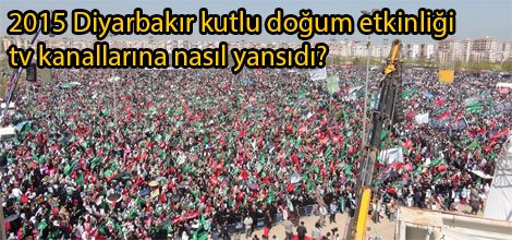 2015 Diyarbakır kutlu doğum etkinliği tv kanallarına nasıl yansıdı video