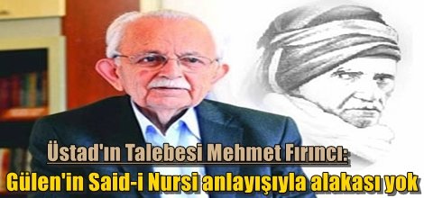 Mehmet Fırıncı: Gülen'le Said Nursi anlayışının alakası yok