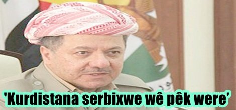 'Kurdistana serbixwe wê pêk were’