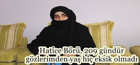 Hatice Börü, 209 gündür gözlerimden yaşın hiç eksik olmadı video