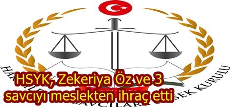 HSYK, Zekeriya Öz ve 3 savcıyı meslekten ihraç etti