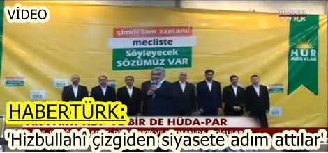 Habertürk,  'Hizbullahî çizgiden siyasete adım attılar'