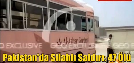 Pakistan'da Silahlı Saldırı: 47 Ölü